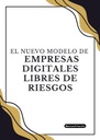 EL NUEVO MODELO DE EMPRESAS DIGITALES LIBRES DE RIESGOS