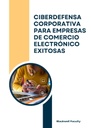 CIBERDEFENSA CORPORATIVA PARA EMPRESAS DE COMERCIO ELECTRÓNICO EXITOSAS