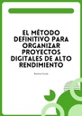 EL MÉTODO DEFINITIVO PARA ORGANIZAR PROYECTOS DIGITALES DE ALTO RENDIMIENTO