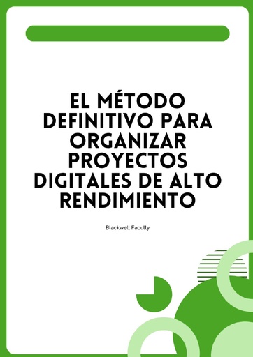 EL MÉTODO DEFINITIVO PARA ORGANIZAR PROYECTOS DIGITALES DE ALTO RENDIMIENTO