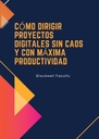 CÓMO DIRIGIR PROYECTOS DIGITALES SIN CAOS Y CON MÁXIMA PRODUCTIVIDAD