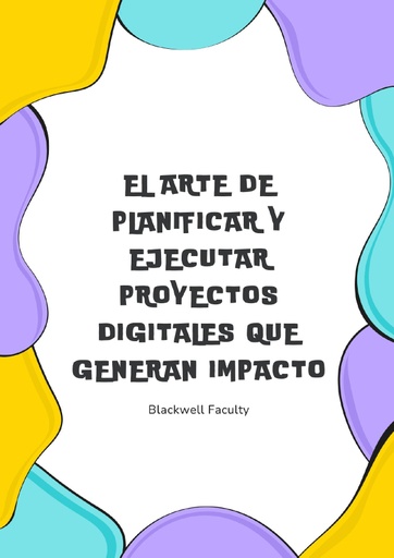 EL ARTE DE PLANIFICAR Y EJECUTAR PROYECTOS DIGITALES QUE GENERAN IMPACTO
