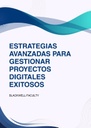 ESTRATEGIAS AVANZADAS PARA GESTIONAR PROYECTOS DIGITALES EXITOSOS