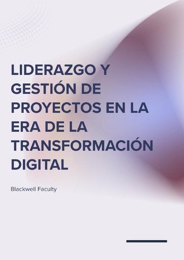 LIDERAZGO Y GESTIÓN DE PROYECTOS EN LA ERA DE LA TRANSFORMACIÓN DIGITAL