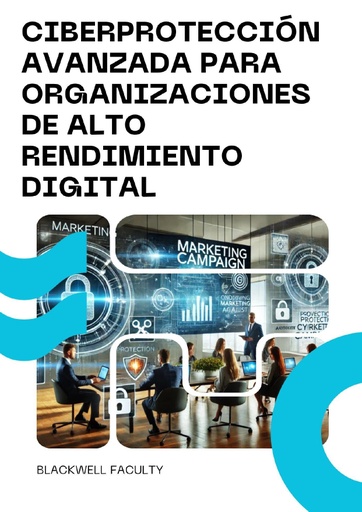 CIBERPROTECCIÓN AVANZADA PARA ORGANIZACIONES DE ALTO RENDIMIENTO DIGITAL