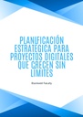 PLANIFICACIÓN ESTRATÉGICA PARA PROYECTOS DIGITALES QUE CRECEN SIN LÍMITES