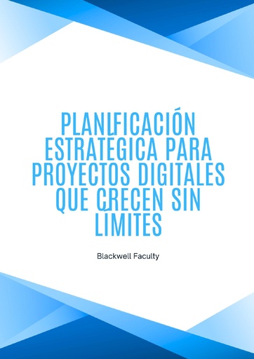 PLANIFICACIÓN ESTRATÉGICA PARA PROYECTOS DIGITALES QUE CRECEN SIN LÍMITES