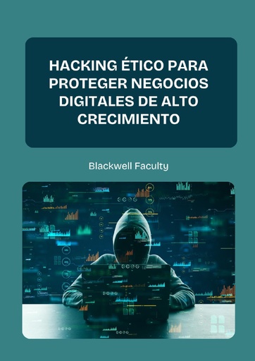 HACKING ÉTICO PARA PROTEGER NEGOCIOS DIGITALES DE ALTO CRECIMIENTO