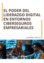 EL PODER DEL LIDERAZGO DIGITAL EN ENTORNOS CIBERSEGUROS EMPRESARIALES