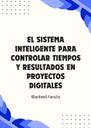 EL SISTEMA INTELIGENTE PARA CONTROLAR TIEMPOS Y RESULTADOS EN PROYECTOS DIGITALES