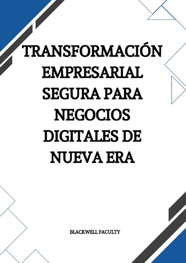 TRANSFORMACIÓN EMPRESARIAL SEGURA PARA NEGOCIOS DIGITALES DE NUEVA ERA