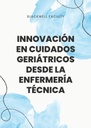 INNOVACIÓN EN CUIDADOS GERIÁTRICOS DESDE LA ENFERMERÍA TÉCNICA