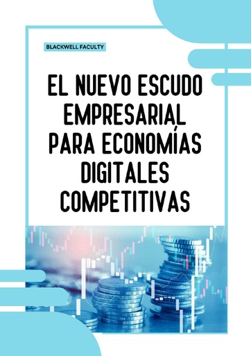 EL NUEVO ESCUDO EMPRESARIAL PARA ECONOMÍAS DIGITALES COMPETITIVAS