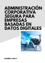 ADMINISTRACIÓN CORPORATIVA SEGURA PARA EMPRESAS BASADAS EN DATOS DIGITALES