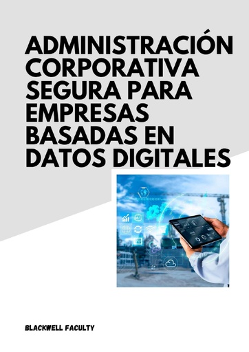 ADMINISTRACIÓN CORPORATIVA SEGURA PARA EMPRESAS BASADAS EN DATOS DIGITALES