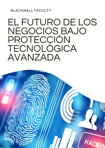 EL FUTURO DE LOS NEGOCIOS BAJO PROTECCIÓN TECNOLÓGICA AVANZADA