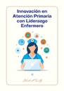 INNOVACIÓN EN ATENCIÓN PRIMARIA CON LIDERAZGO ENFERMERO