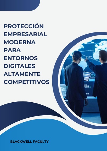 PROTECCIÓN EMPRESARIAL MODERNA PARA ENTORNOS DIGITALES ALTAMENTE COMPETITIVOS