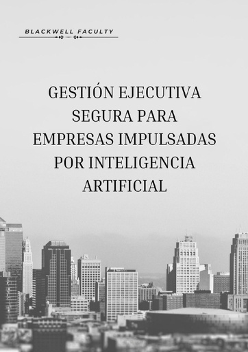 GESTIÓN EJECUTIVA SEGURA PARA EMPRESAS IMPULSADAS POR INTELIGENCIA ARTIFICIAL