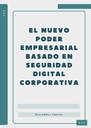 EL NUEVO PODER EMPRESARIAL BASADO EN SEGURIDAD DIGITAL CORPORATIVA