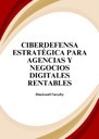 CIBERDEFENSA ESTRATÉGICA PARA AGENCIAS Y NEGOCIOS DIGITALES RENTABLES