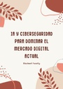 IA Y CIBERSEGURIDAD PARA DOMINAR EL MERCADO DIGITAL ACTUAL
