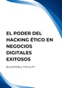 EL PODER DEL HACKING ÉTICO EN NEGOCIOS DIGITALES EXITOSOS