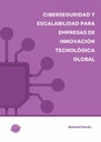 CIBERSEGURIDAD Y ESCALABILIDAD PARA EMPRESAS DE INNOVACIÓN TECNOLÓGICA GLOBAL