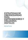 ESTRATEGIAS DE CIBERSEGURIDAD PARA EMPRENDEDORES Y CREADORES DIGITALES