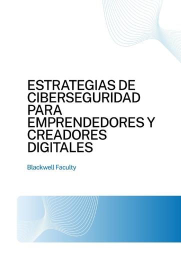 ESTRATEGIAS DE CIBERSEGURIDAD PARA EMPRENDEDORES Y CREADORES DIGITALES