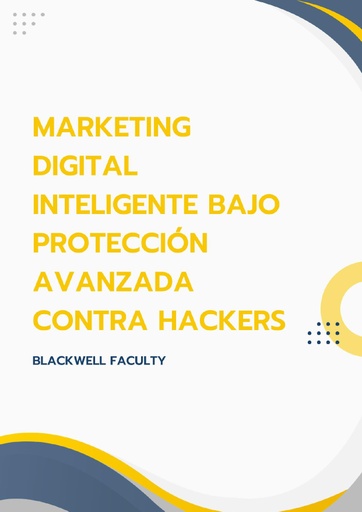 MARKETING DIGITAL INTELIGENTE BAJO PROTECCIÓN AVANZADA CONTRA HACKERS