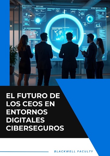 EL FUTURO DE LOS CEOS EN ENTORNOS DIGITALES CIBERSEGUROS