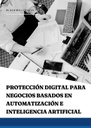 PROTECCIÓN DIGITAL PARA NEGOCIOS BASADOS EN AUTOMATIZACIÓN E INTELIGENCIA ARTIFICIAL