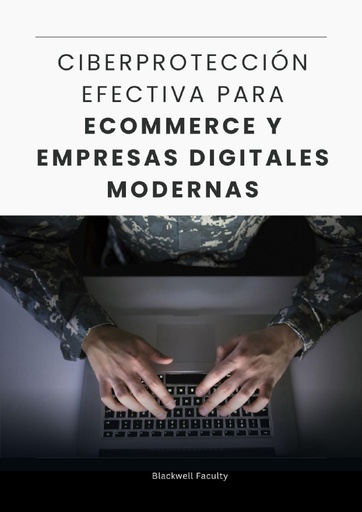 CIBERPROTECCIÓN EFECTIVA PARA ECOMMERCE Y EMPRESAS DIGITALES MODERNAS