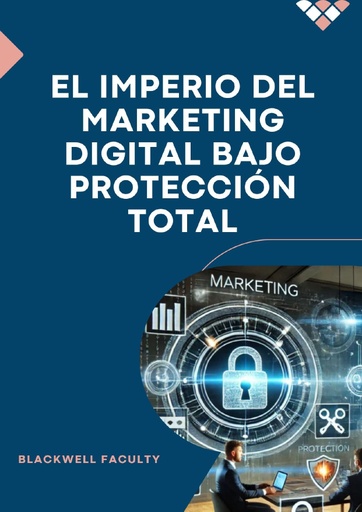 EL IMPERIO DEL MARKETING DIGITAL BAJO PROTECCIÓN TOTAL