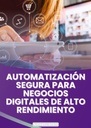 AUTOMATIZACIÓN SEGURA PARA NEGOCIOS DIGITALES DE ALTO RENDIMIENTO