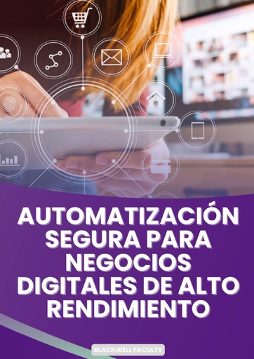 AUTOMATIZACIÓN SEGURA PARA NEGOCIOS DIGITALES DE ALTO RENDIMIENTO