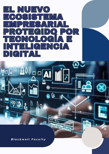 EL NUEVO ECOSISTEMA EMPRESARIAL PROTEGIDO POR TECNOLOGÍA E INTELIGENCIA DIGITAL