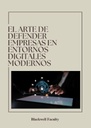 EL ARTE DE DEFENDER EMPRESAS EN ENTORNOS DIGITALES MODERNOS