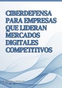 CIBERDEFENSA PARA EMPRESAS QUE LIDERAN MERCADOS DIGITALES COMPETITIVOS