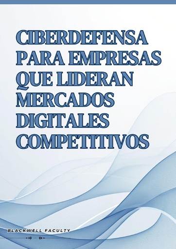 CIBERDEFENSA PARA EMPRESAS QUE LIDERAN MERCADOS DIGITALES COMPETITIVOS