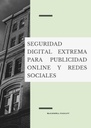 SEGURIDAD DIGITAL EXTREMA PARA PUBLICIDAD ONLINE Y REDES SOCIALES