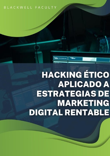 HACKING ÉTICO APLICADO A ESTRATEGIAS DE MARKETING DIGITAL RENTABLE