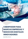 CIBERPODER PARA MARCAS EMPRESAS Y NEGOCIOS DIGITALES INNOVADORES