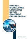 DEFENSA DIGITAL PARA LÍDERES DEL NUEVO COMERCIO ONLINE GLOBAL