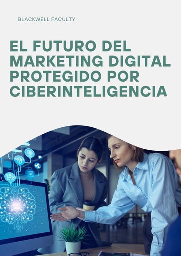 EL FUTURO DEL MARKETING DIGITAL PROTEGIDO POR CIBERINTELIGENCIA