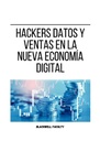 HACKERS DATOS Y VENTAS EN LA NUEVA ECONOMÍA DIGITAL