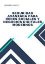 SEGURIDAD AVANZADA PARA REDES SOCIALES Y NEGOCIOS DIGITALES MODERNOS