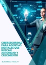 CIBERSEGURIDAD PARA AGENCIAS DIGITALES QUE BUSCAN AUTORIDAD Y CRECIMIENTO