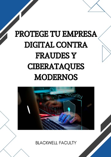 PROTEGE TU EMPRESA DIGITAL CONTRA FRAUDES Y CIBERATAQUES MODERNOS